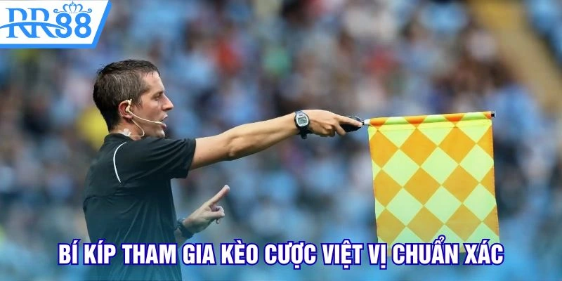 Bí kíp tham gia kèo cược việt vị chuẩn xác