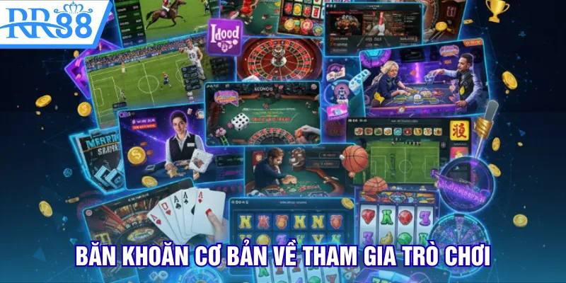 Băn khoăn cơ bản về tham gia trò chơi