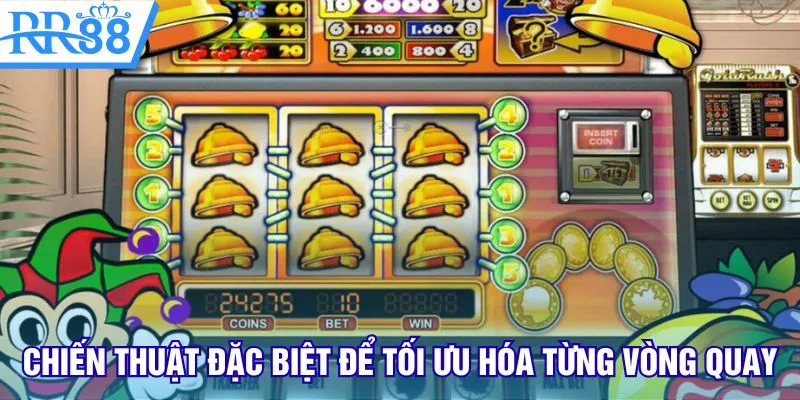 Chiến thuật đặc biệt để tối ưu hóa từng vòng quay