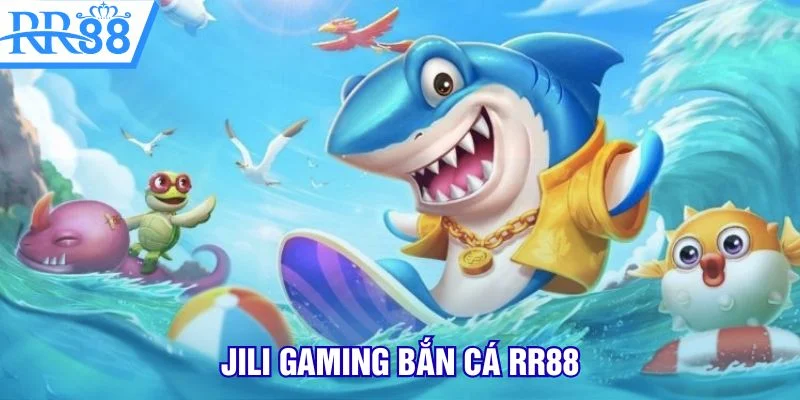 Jili gaming bắn cá rr88