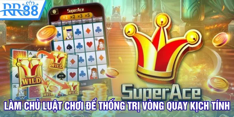 Làm chủ luật chơi để thống trị vòng quay kịch tính
