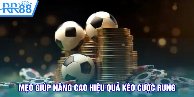 Mẹo giúp nâng cao hiệu quả kèo cược rung
