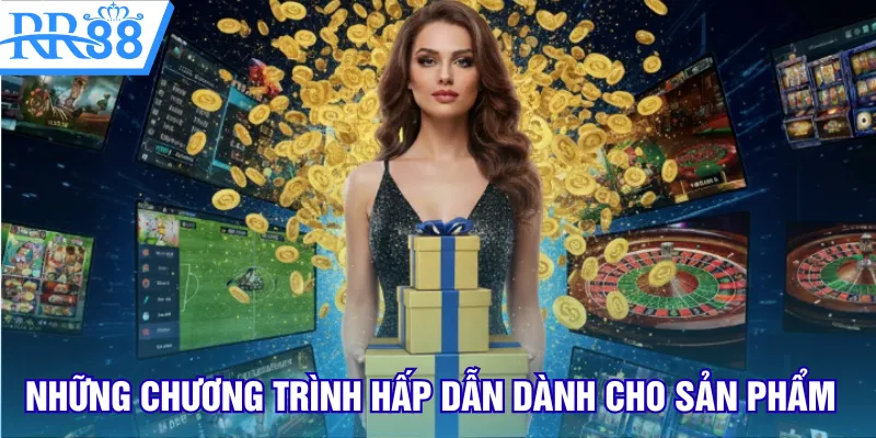 Những chương trình hấp dẫn dành cho sản phẩm