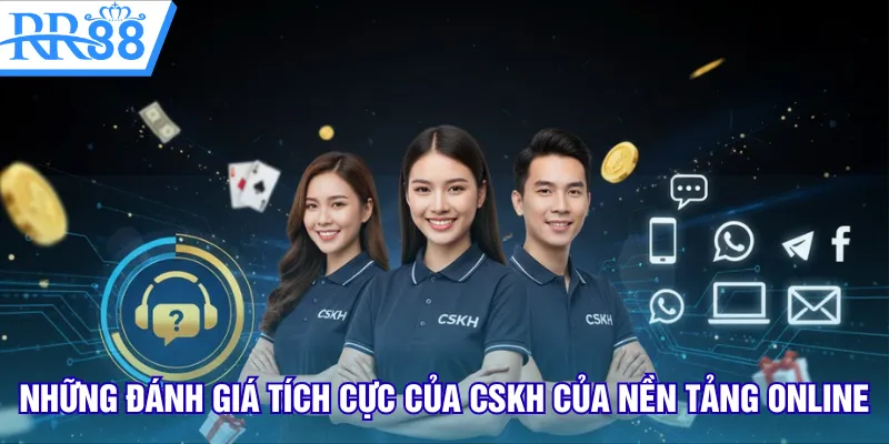 Những đánh giá tích cực của CSKH của nền tảng online