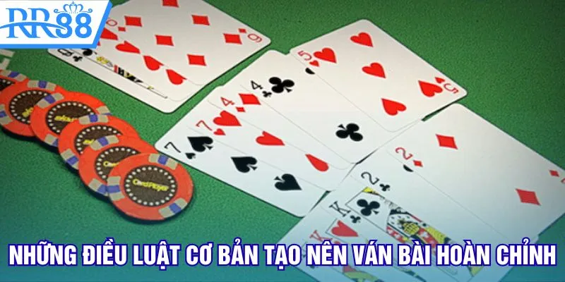 Những điều luật cơ bản tạo nên ván bài hoàn chỉnh