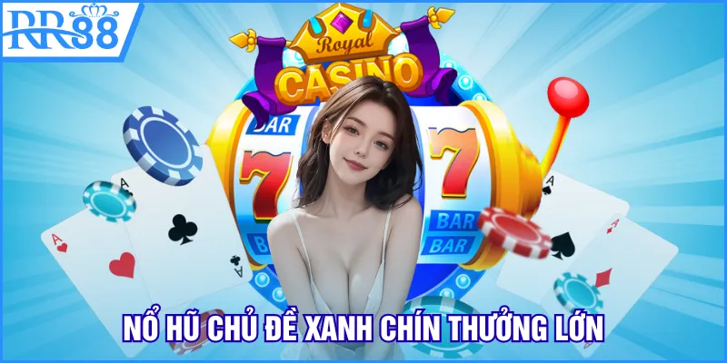 Nổ hũ chủ đề xanh chín thưởng lớn