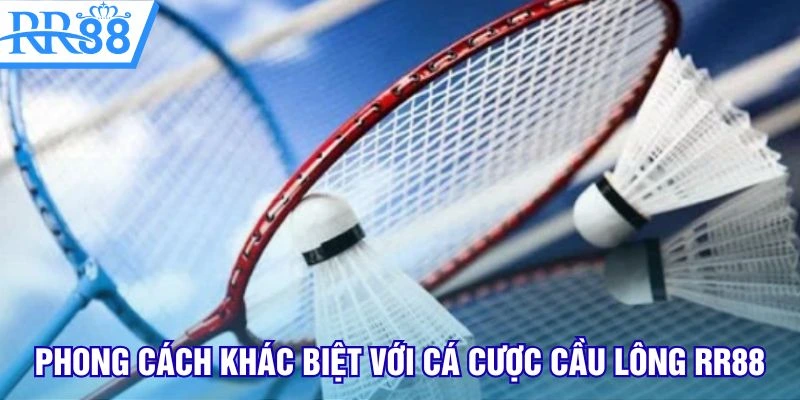 Phong cách khác biệt với cá cược cầu lông RR88