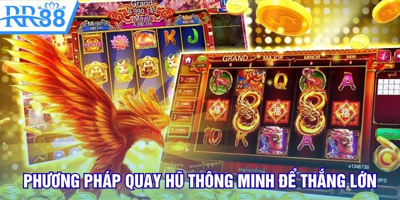 Phương pháp quay hũ thông minh để thắng lớn