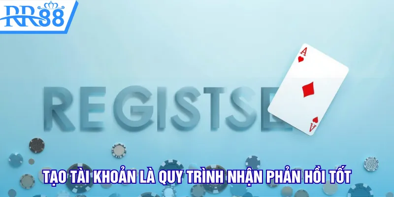 Tạo tài khoản là quy trình nhận phản hồi tốt