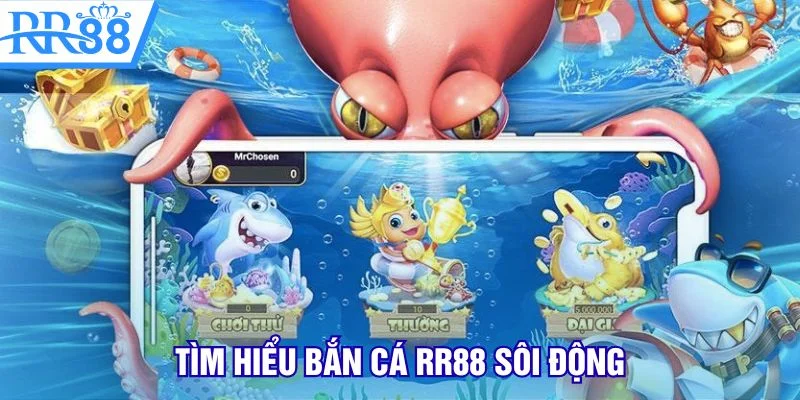 Tìm hiểu bắn cá RR88 sôi động