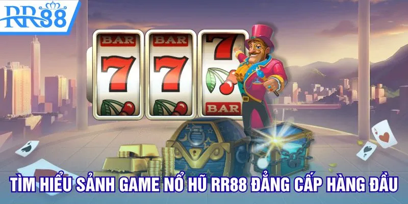 Tìm hiểu sảnh game nổ hũ RR88 đẳng cấp hàng đầu