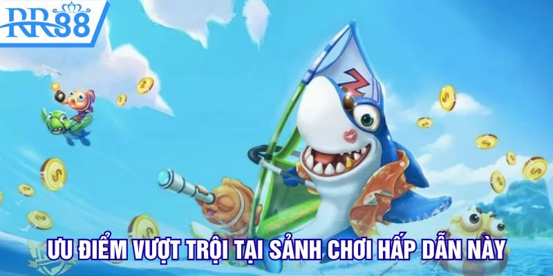 Ưu điểm vượt trội tại sảnh chơi hấp dẫn này