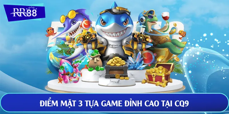 Điểm mặt 3 tựa game đỉnh cao tại CQ9