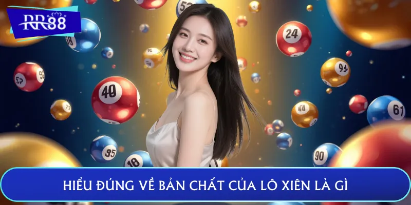 Hiểu đúng về bản chất của lô xiên là gì
