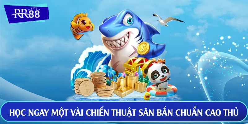 Học ngay một vài chiến thuật săn bắn chuẩn cao thủ