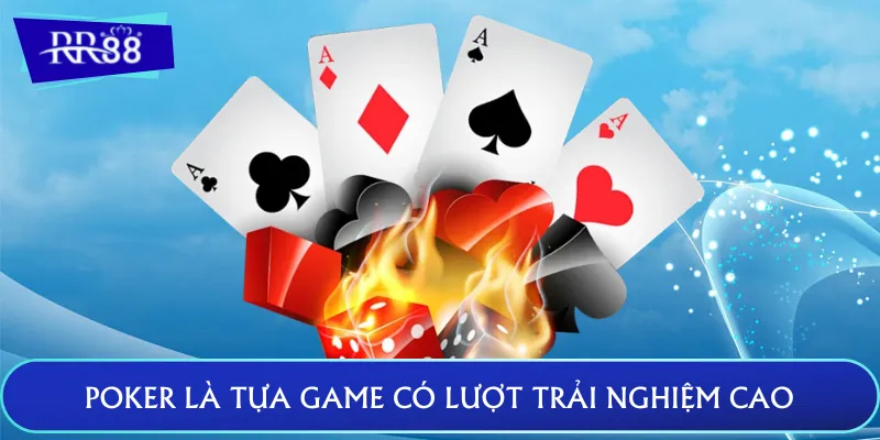 Poker là tựa game có lượt trải nghiệm cao ngất ngưởng
