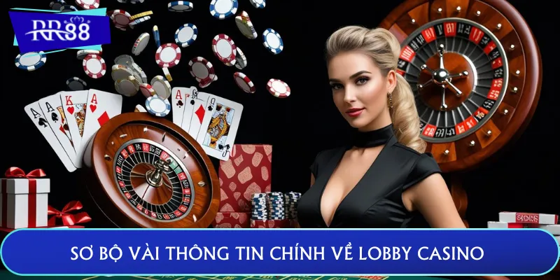 Sơ bộ vài thông tin chính về Lobby Casino